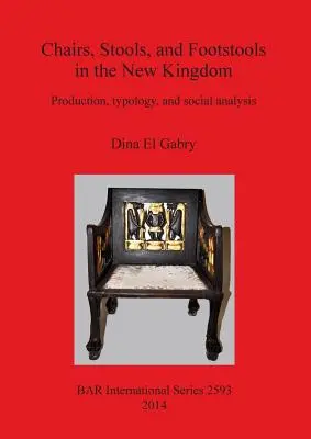 Székek, zsámolyok és zsámolyok az Új Királyságban: Gyártás, tipológia és társadalmi elemzés - Chairs, Stools and Footstools in the New Kingdom: Production, typology and social analysis