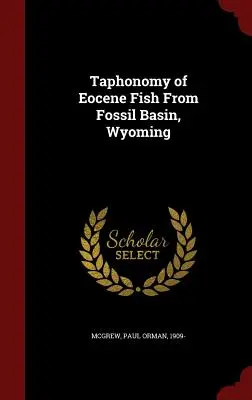 A Wyoming állambeli Fossil Basin eocén halainak taphonomiája - Taphonomy of Eocene Fish From Fossil Basin, Wyoming