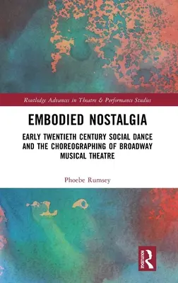 Megtestesült nosztalgia: A huszadik század eleji társastánc és a Broadway zenés színházi koreográfiája - Embodied Nostalgia: Early Twentieth Century Social Dance and the Choreographing of Broadway Musical Theatre