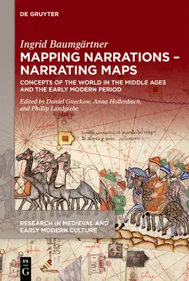 Mapping Narrations - Narrating Maps: A világról alkotott koncepciók a középkorban és a kora újkorban - Mapping Narrations - Narrating Maps: Concepts of the World in the Middle Ages and the Early Modern Period