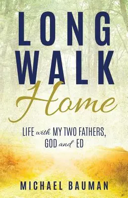 Hosszú út hazafelé: Élet a két apámmal, Istennel és Eddel - Long Walk Home: Life with My Two Fathers, God and Ed