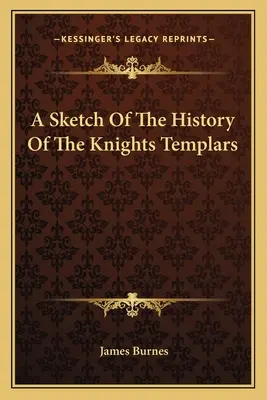 A Templomos lovagok történetének vázlata - A Sketch Of The History Of The Knights Templars