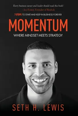 Momentum: Ahol a gondolkodásmód találkozik a stratégiával: 7 lépés, hogy elindítsd és örökre megtartsd a lendületet az üzleti életben - Momentum: Where Mindset Meets Strategy: 7 Steps to Start and Keep Momentum in Business Forever