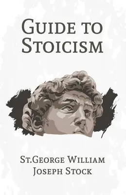 Útmutató a sztoicizmushoz - A Guide to Stoicism