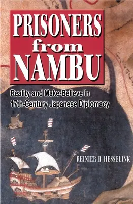 Foglyok Nambuból: Valóság és látszat a 17. századi japán diplomáciában - Prisoners from Nambu: Reality and Make-Believe in 17th-Century Japanese Diplomacy