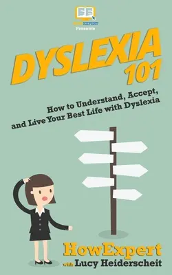 Diszlexia 101: Hogyan értsük meg, fogadjuk el és éljük a legjobb életünket diszlexiával - Dyslexia 101: How to Understand, Accept, and Live Your Best Life with Dyslexia