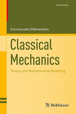 Klasszikus mechanika: Elmélet és matematikai modellezés - Classical Mechanics: Theory and Mathematical Modeling