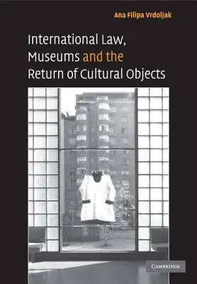 Nemzetközi jog, múzeumok és a kulturális tárgyak visszaszolgáltatása - International Law, Museums and the Return of Cultural Objects