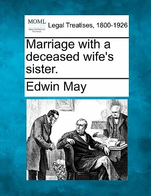 Házasság az elhunyt feleség nővérével. - Marriage with a Deceased Wife's Sister.