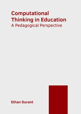 Számítógépes gondolkodás az oktatásban: Pedagógiai perspektíva - Computational Thinking in Education: A Pedagogical Perspective