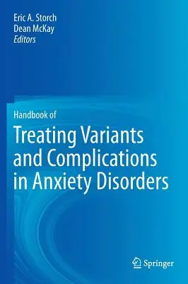 A szorongásos zavarok változatainak és szövődményeinek kezelési kézikönyve - Handbook of Treating Variants and Complications in Anxiety Disorders
