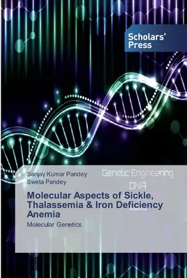 A sarlós vérszegénység, a talasszémia és a vashiányos vérszegénység molekuláris aspektusai - Molecular Aspects of Sickle, Thalassemia & Iron Deficiency Anemia