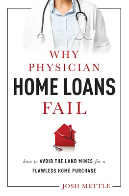 Miért buknak meg az orvosok lakáshitelek: Hogyan kerüljük el a taposóaknákat a hibátlan lakásvásárlás érdekében? - Why Physician Home Loans Fail: How to Avoid the Land Mines for a Flawless Home Purchase