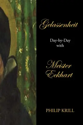 Gelassenheit: Napról napra Meister Eckharttal - Gelassenheit: Day-By-Day with Meister Eckhart