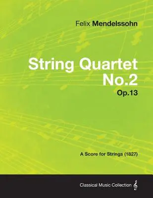 Vonósnégyes No.2 Op.13 - Partitúra vonósokra (1827) - String Quartet No.2 Op.13 - A Score for Strings (1827)