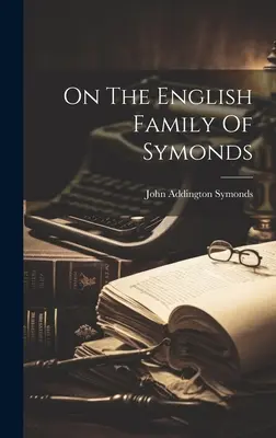 A Symonds angol családjáról - On The English Family Of Symonds