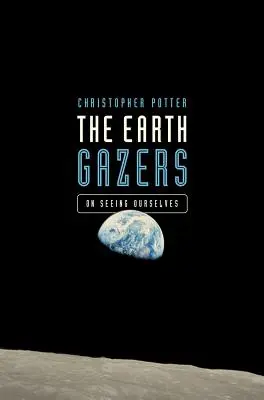 A Földnézők: Önmagunk meglátásáról - The Earth Gazers: On Seeing Ourselves