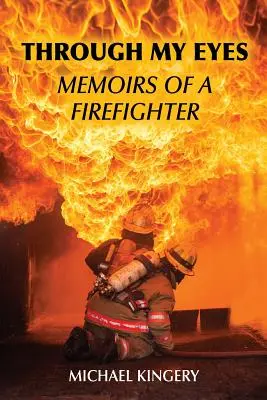 Az én szememmel: Egy tűzoltó emlékiratai - Through My Eyes: Memoirs of a Firefighter