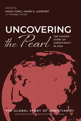 A gyöngyszem feltárása: A kereszténység rejtett története Ázsiában - Uncovering the Pearl: The Hidden Story of Christianity in Asia