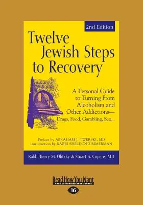 Tizenkét zsidó lépés a felépüléshez: A Personal Guide to Turning From Alcoholism and Other Addictions-Drugs, Food, Gambling, Sex... - Twelve Jewish Steps to Recovery: A Personal Guide to Turning From Alcoholism and Other Addictions-Drugs, Food, Gambling, Sex...