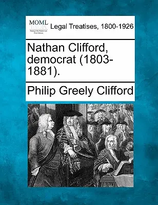 Nathan Clifford, demokrata (1803-1881). - Nathan Clifford, Democrat (1803-1881).