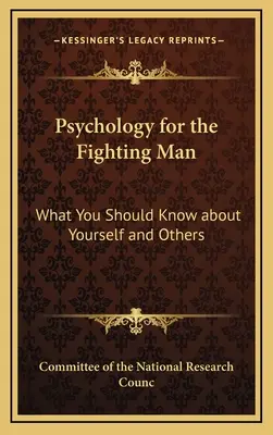 Pszichológia a harcos embernek: Amit magadról és másokról tudnod kell - Psychology for the Fighting Man: What You Should Know about Yourself and Others
