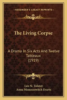 Az élő hulla: Dráma hat felvonásban és tizenkét tablóban (1919) - The Living Corpse: A Drama In Six Acts And Twelve Tableaux (1919)