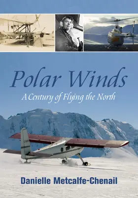 Sarki szelek: A Century of Flying the North - Polar Winds: A Century of Flying the North