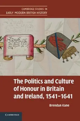 A becsület politikája és kultúrája Nagy-Britanniában és Írországban, 1541-1641 - The Politics and Culture of Honour in Britain and Ireland, 1541-1641