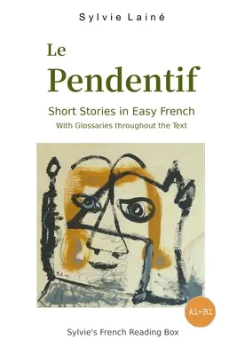 Le Pendentif, novellák könnyű francia nyelven: szószedetekkel a szövegben - Le Pendentif, Short Stories in Easy French: with Glossaries throughout the Text