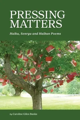 Sürgető ügyek: Haiku, Senryu és Haibun versek - Pressing Matters: Haiku, Senryu and Haibun Poems