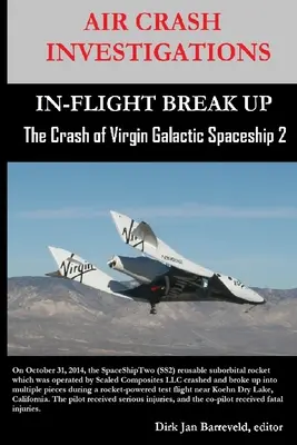 LÉGITÖRÉSKUTATÁSOK - LÉGITÖRVÉNYBELESET - A Virgin Galactic SpaceShip 2 lezuhanása - AIR CRASH INVESTIGATIONS-IN-FLIGHT BREAK UP-The Crash of Virgin Galactic SpaceShip 2