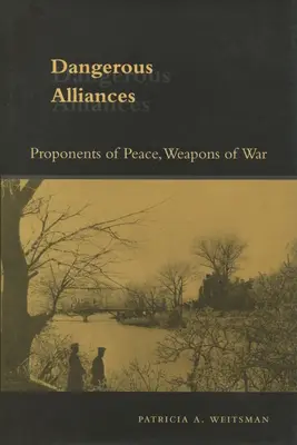 Veszélyes szövetségek: A béke hívei, a háború fegyverei - Dangerous Alliances: Proponents of Peace, Weapons of War