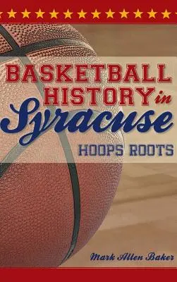 Kosárlabda története Syracuse-ban: Kosárlabda gyökerei - Basketball History in Syracuse: Hoops Roots