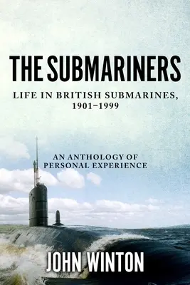 A tengeralattjárók: A brit tengeralattjárók élete, 1901-1999 - The Submariners: Life in British Submarines, 1901-1999