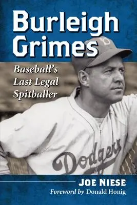 Burleigh Grimes: Grimes Grimes: A baseball utolsó legális köpőcsövese - Burleigh Grimes: Baseball's Last Legal Spitballer