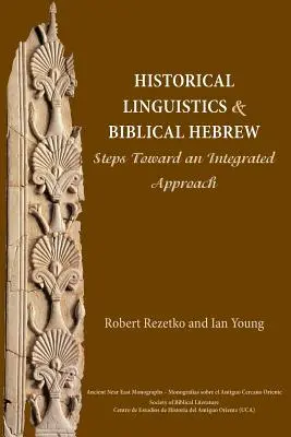 Történelmi nyelvészet és bibliai héber: Lépések egy integrált megközelítés felé - Historical Linguistics and Biblical Hebrew: Steps Toward an Integrated Approach