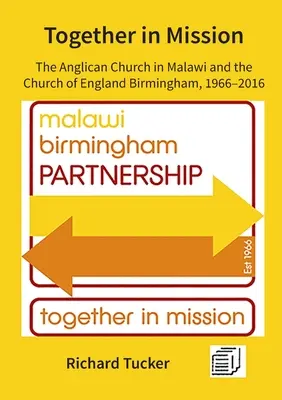 Együtt a küldetésben: Az anglikán egyház Malawiban és az anglikán egyház Birminghamben, 1966-2016 - Together in Mission: The Anglican Church in Malawi and the Church of England Birmingham, 1966-2016