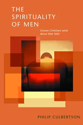 A férfiak lelkisége: Tizenhat keresztény ír a hitéről - The Spirituality of Men: Sixteen Christians Write about Their Faith