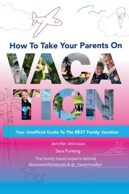 Hogyan vidd el a szüleidet nyaralni - How To Take your Parents on Vacation