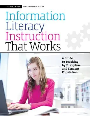 Működő információs műveltségi oktatás, második kiadás: Útmutató a szakterület és a tanulói populáció szerinti tanításhoz - Information Literacy Instruction That Works, Second Edition: A Guide to Teaching by Discipline and Student Population