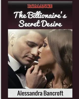 Románc: The Billionaire's Secret Desire - Romance: The Billionaire's Secret Desire