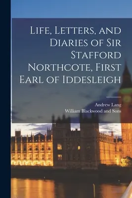Sir Stafford Northcote, Iddesleigh első grófjának élete, levelei és naplói - Life, Letters, and Diaries of Sir Stafford Northcote, First Earl of Iddesleigh