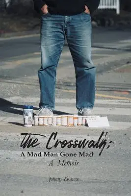 The Crosswalk: A Mad Man Gone Mad (A Memoir)