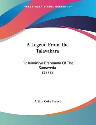 Egy legenda a Talavakarából: Or Jaiminiya Brahmana of the Samaveda (1878) - A Legend From The Talavakara: Or Jaiminiya Brahmana Of The Samaveda (1878)