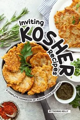 Meghívó kóser receptek: A teljes szakácskönyv zsidó stílusú ételötletek! - Inviting Kosher Recipes: A Complete Cookbook of Jewish-Style Dish Ideas!