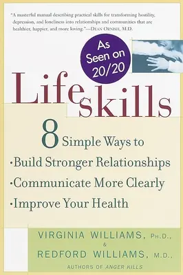 Lifeskills: 8 egyszerű mód arra, hogy erősebb kapcsolatokat építs, világosabban kommunikálj, és javítsd az egészségedet. - Lifeskills: 8 Simple Ways to Build Stronger Relationships, Communicate More Clearly, and Improve Your Health