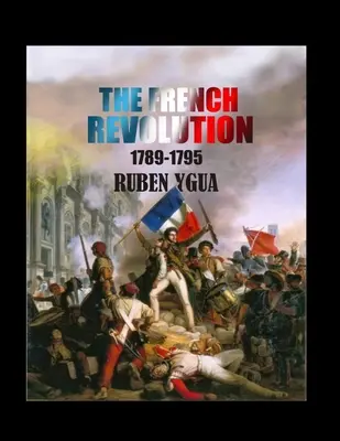 A francia forradalom: 1789- 1795 - The French Revolution: 1789- 1795