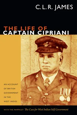 The Life of Captain Cipriani: An Account of British Government in the West Indies, with the pamphlet The Case for West-Indian Self Government (Cipriani kapitány élete: Egy beszámoló a brit kormányzatról Nyugat-Indiában) - The Life of Captain Cipriani: An Account of British Government in the West Indies, with the pamphlet The Case for West-Indian Self Government