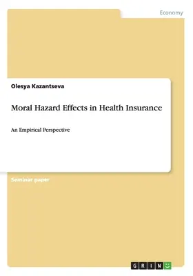 Erkölcsi kockázat hatásai az egészségbiztosításban: Empirikus perspektíva - Moral Hazard Effects in Health Insurance: An Empirical Perspective